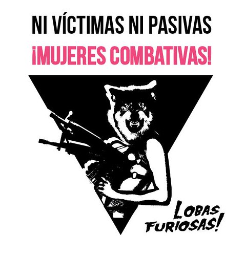 NI VÍCTIMAS NI PASIVAS ¡MUJERES COMBATIVAS! by Lobas Furiosas!