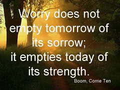 Worry does not empty tomorrow