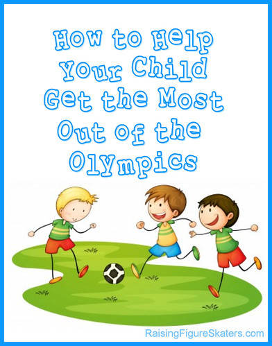 How to Help Your Child Get the Most Out of the Olympics