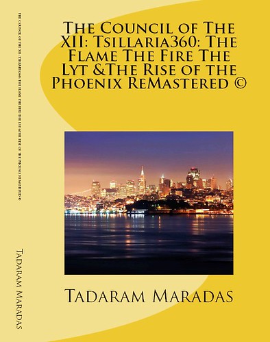 The Council of The XII: Tsillaria360 : The Flame The Fire The Lyt & The Rise of the Phoenix ReMastered © by Tadaram Alasadro Maradas