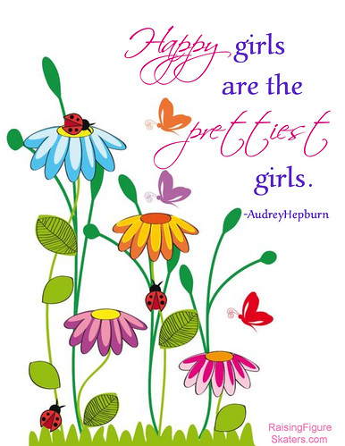 "Happy girls are the prettiest girls." Audrey Hepburn