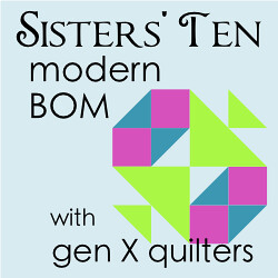 Gen X Quilters Sisters' Ten BOM