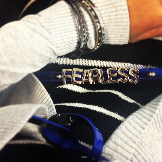 Be Fearless. - Today's accessories 