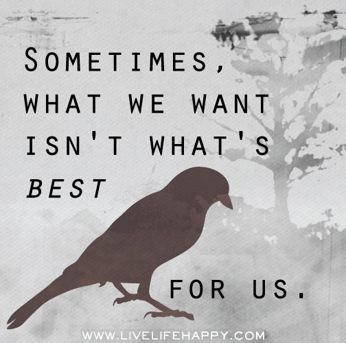 Sometimes, what we want isn't what's best for us.