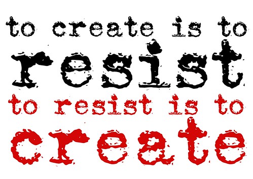 To create is to resist. To resist is to create - poster by Teacher Dude's BBQ