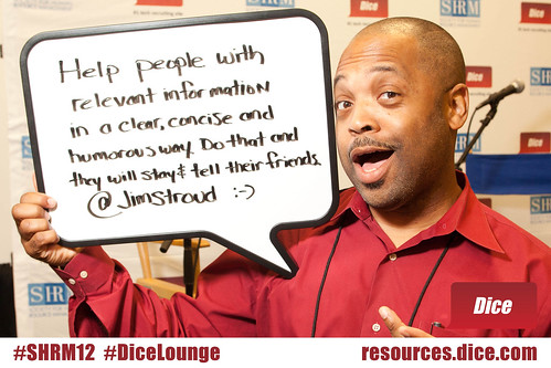 #DiceLounge: Give relevant information in a clear, concise and humorous way. via @JimStroud #SHRM12