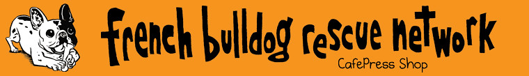 French Bulldog Rescue Network on CafePress!