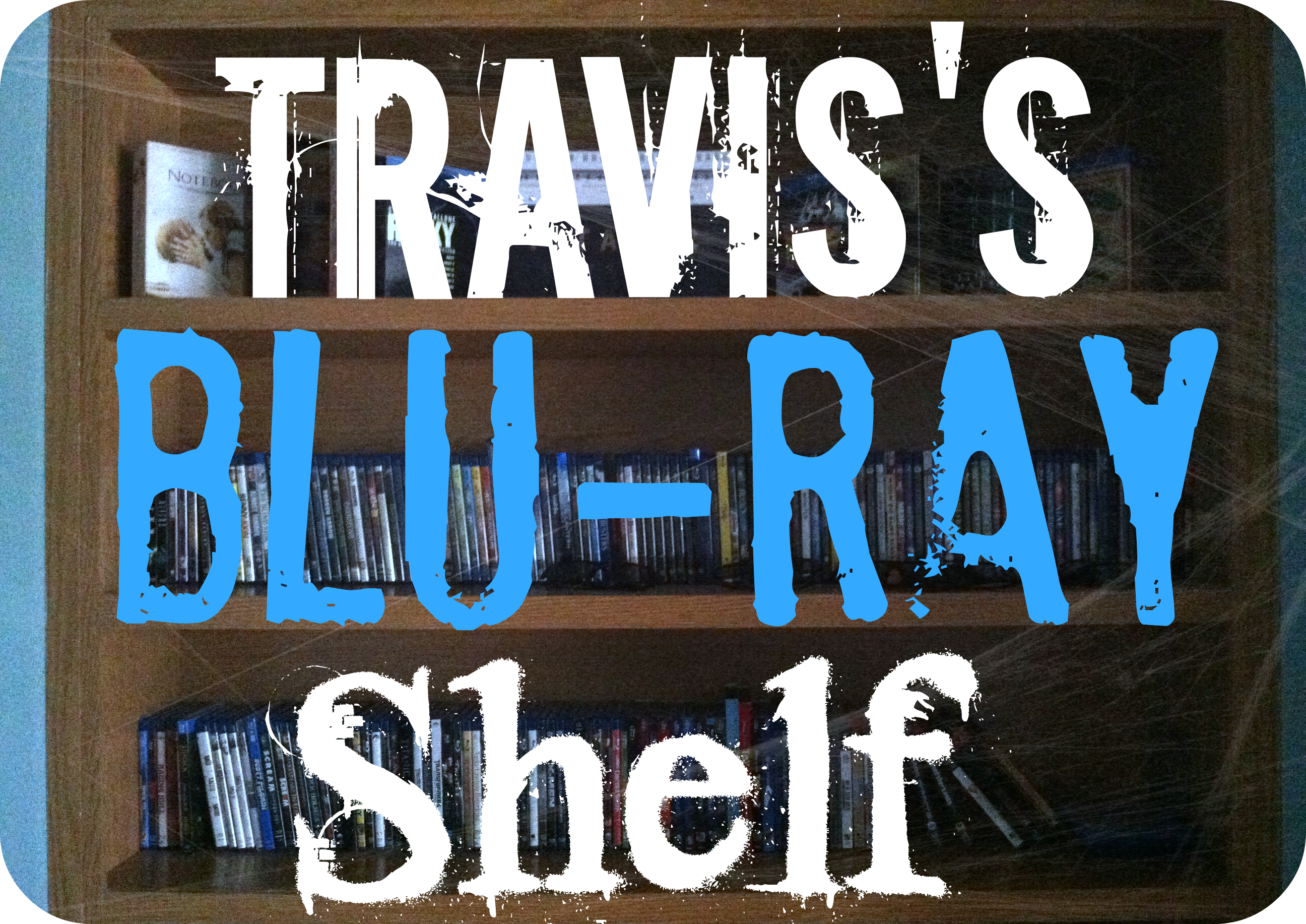 Travis's Blu Ray Shelf