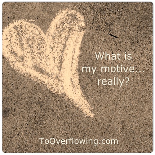 What is my motive...really?
