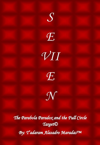 SeVIIen: The Parabola Paradox and the Full Circle Target (C) by Tadaram Maradas by Tadaram Alasadro Maradas