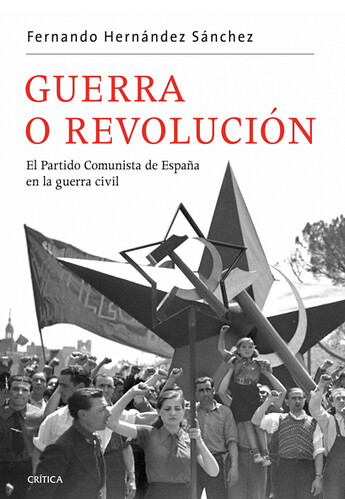 Guerra o revolución: El Partido Comunista de España en la guerra civil