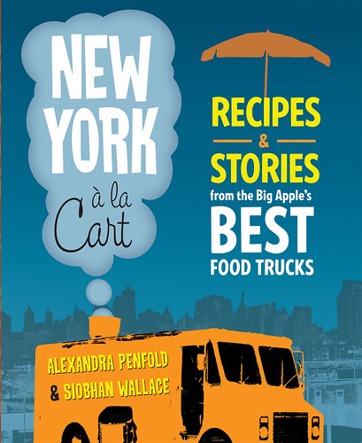 New York à la Cart: Recipes and Stories from the Big Apple's Best Food Trucks
