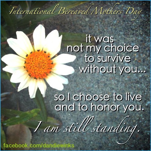 International Bereaved Mother's Day / I am still standing