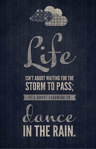 Life is not about waiting for the storm to pass...positive #11 by mary.fran