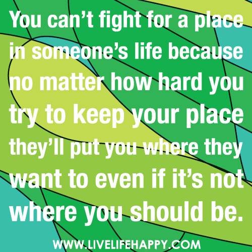 You Can't Fight for a Place in Someone's Life