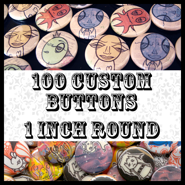 Get 100 Custom Buttons With YOUR Designs