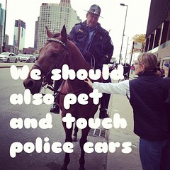 We should also pet and touch police cars