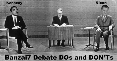 BANZAI7 DEBATE DOs AND DONTs by Colonel Flick