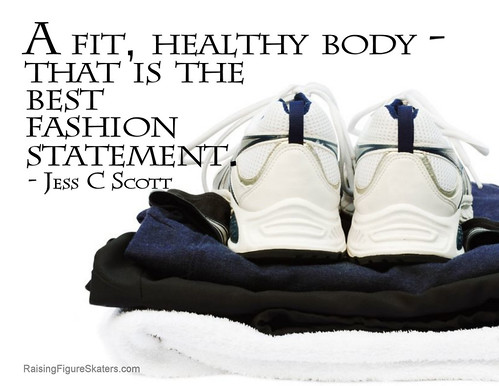 "A fit, healthy body - that is the best fashion statement." Jess C Scott