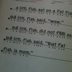 Great last line . . . "that fat fish is mom" - lol