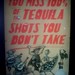 You miss 100% of the tequila shots you don't take