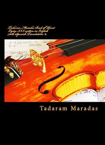 Tadaram Maradas Book of Poem Lyrics III written in English with Spanish Translations  (C) by Tadaram Alasadro Maradas