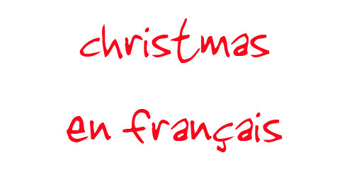 MyFrenchLife™ – MyFrenchLife.org – French festive phrases - christmas en francais