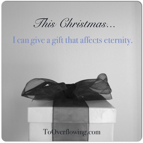 Give a gift that affects eternity.