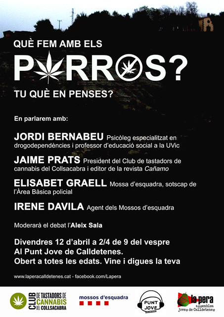 Debat al Punt Jove de Calldetenes (12 de març de 2013) conjuntament amb els Mossos d'Esquadra i en Jaime Prats (Cáñamo/Associació de Tastadors de Cànnabis del Collsacabra). Organitzat per La Pera i moderat per l'Aleix Vila.