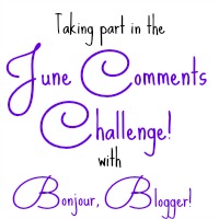 I'm taking part in Bonjour, Blogger!s June Comments Challenge, find out more!
