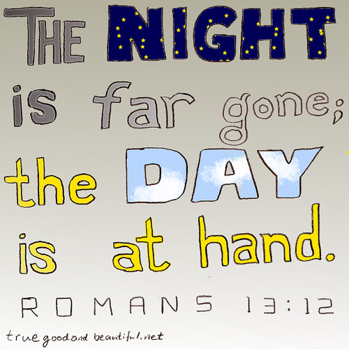 The night is far gone; the day is at hand.