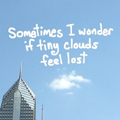Sometimes I wonder if tiny clouds feel lost