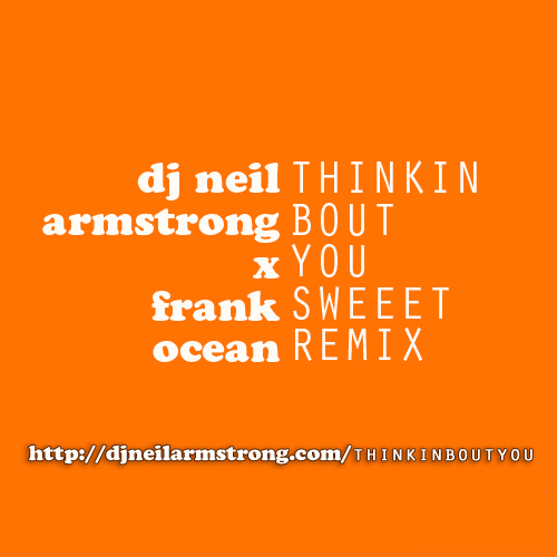 DJ Neil Armstrong X Frank Ocean - Thinkin Bout You Remix