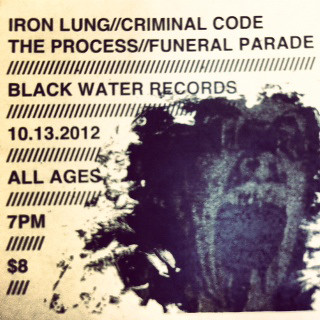 10/13/12 IronLung/CriminalCode/TheProcess/FuneralParade