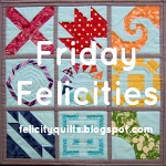  Friday Felicities @ Felicity Quilts 