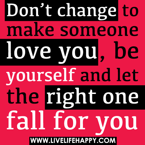 Don't Change to Make Someone Love You