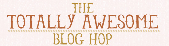 totally awesome bloghop