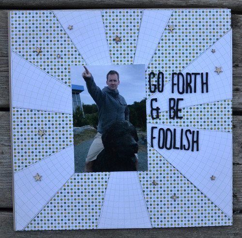 Go Forth and Be Foolish