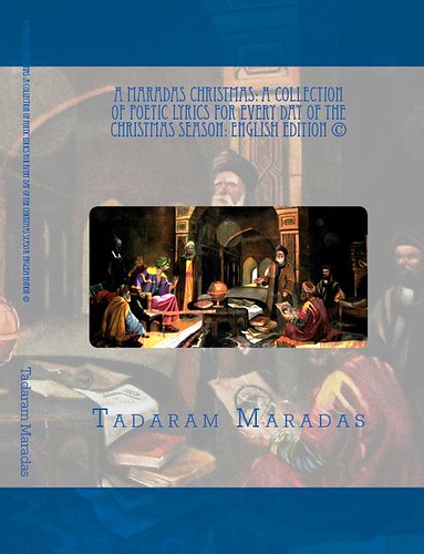 A Maradas Christmas: A Collection of Poetic Lyrics for every day of the Christmas Season: English Edition © by Tadaram Alasadro Maradas