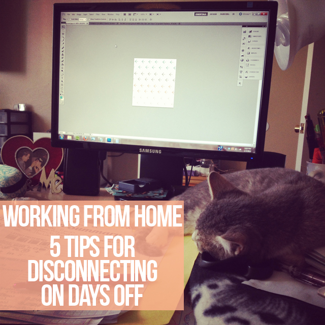 Working From Home // 5 Tips for Disconnecting on Days Off