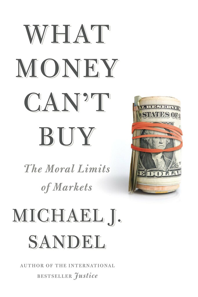 What Money Can’t Buy: The Moral Limits of Markets