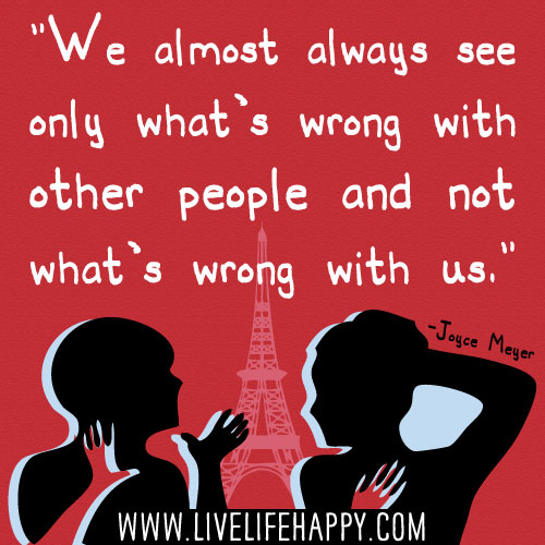 We almost always see only what's wrong with other people and not what's wrong with us. - Joyce Meyer