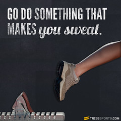 Go do something that makes you sweat