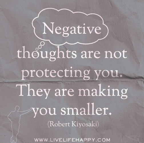 Negative thoughts are not protecting you. They are making you smaller. - RK