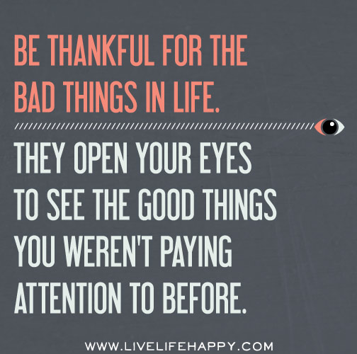 Be Thankful for the Bad Things - Live Life Happy