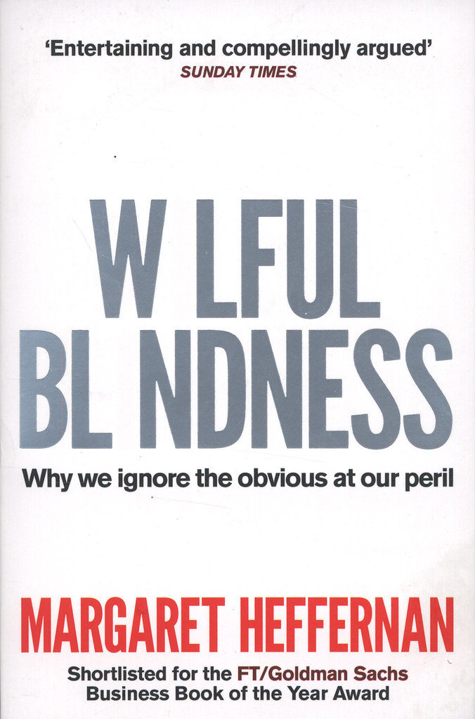 Wilful Blindness: Why We Ignore the Obvious at Our Peril
