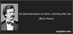 All generalizations are false, including this one. (Mark Twain) http://bit.ly/14kY36b