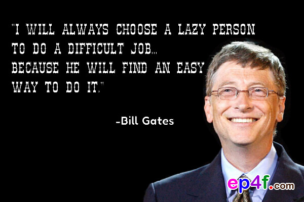 Bill Gates Quote  "I will always choose a lazy person to 