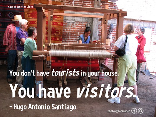You don't have tourists in your house. You have visitors. - Hugo Antonio Santiago @TeotitlanDValle