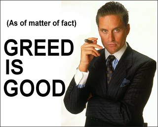 (As of matter of fact) GREED IS GOOD - by Charlie Crowell